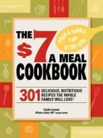 The $7 Meals Cookbook: 301 Delicious Dishes You Can Make for Seven Dollars or Less артикул 9475a.