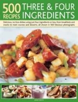500 Recipes Three and Four Ingredients: Delicious, no-fuss dishes using just four ingredients or less, from breakfasts and snacks to main courses and desserts, all shown in 500 fabulous photographs артикул 9477a.
