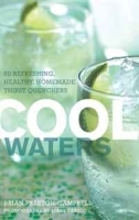 Cool Waters: 50 Refreshing, Healthy Homemade Thirst-Quenchers артикул 9486a.